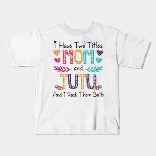 I Have Two Titles Mom And Tutu And I Rock Them Both Wildflower Happy Mother's Day Kids T-Shirt